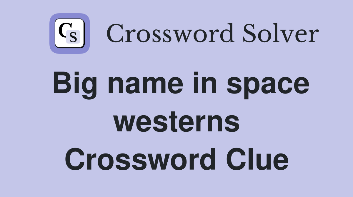 Big name in space westerns Crossword Clue