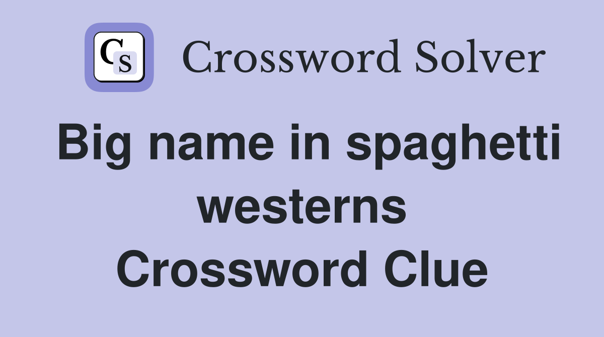 Big name in spaghetti westerns Crossword Clue