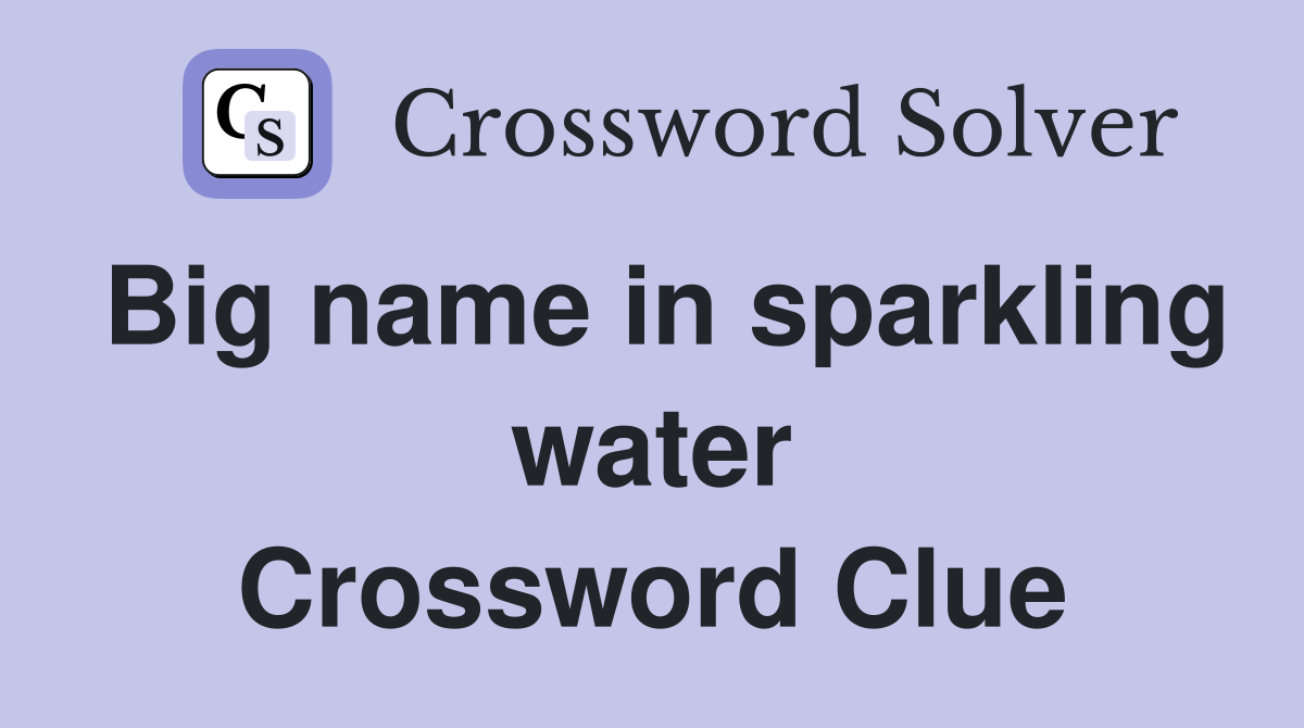 Big name in sparkling water Crossword Clue