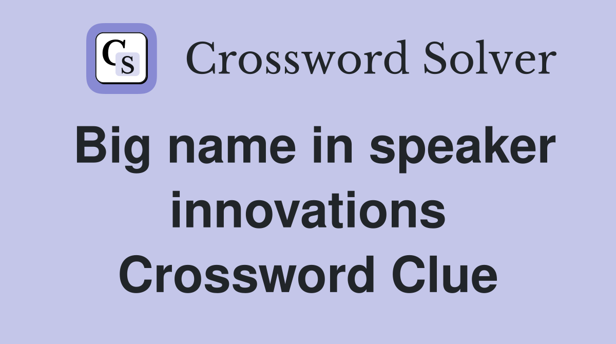 Big name in speaker innovations Crossword Clue