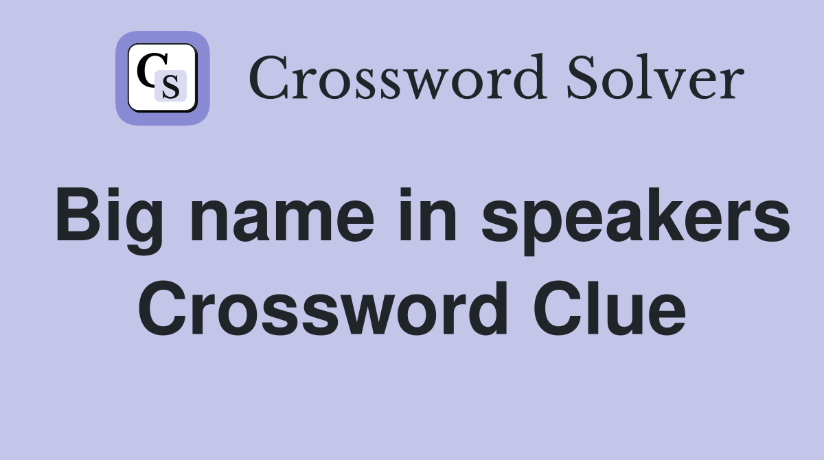 Big name in speakers Crossword Clue