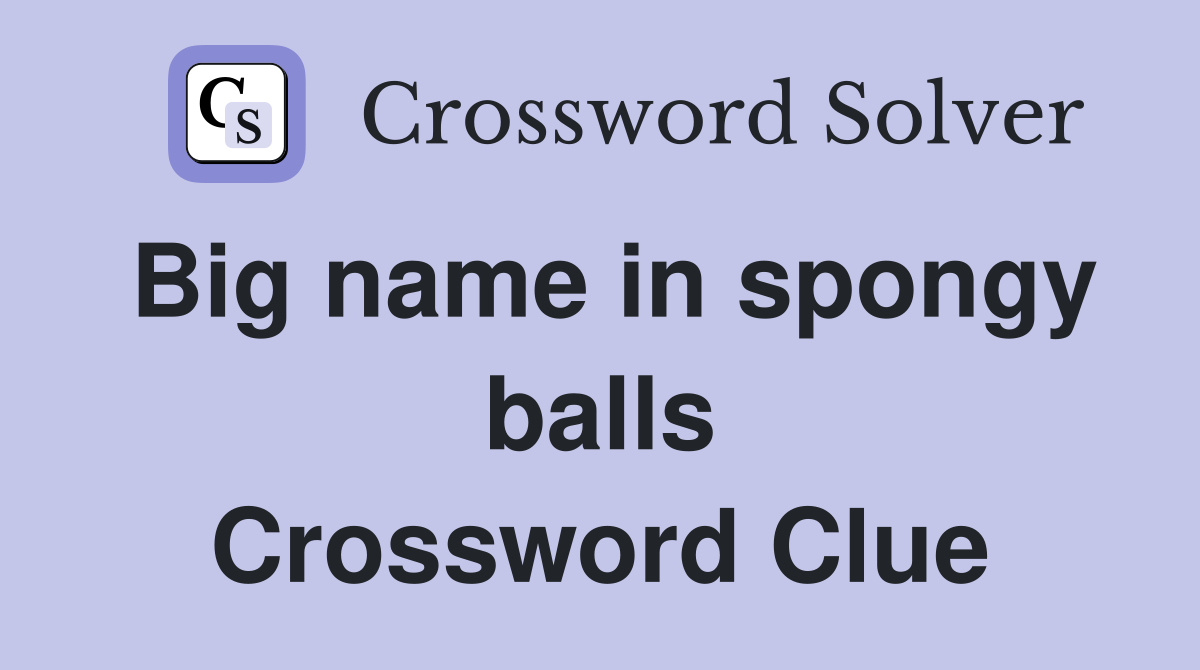 Big name in spongy balls Crossword Clue