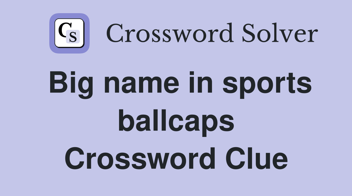 Big name in sports ballcaps Crossword Clue