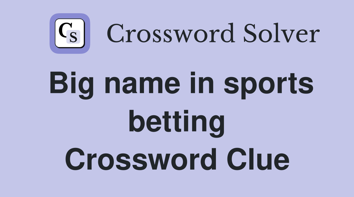 Big name in sports betting Crossword Clue