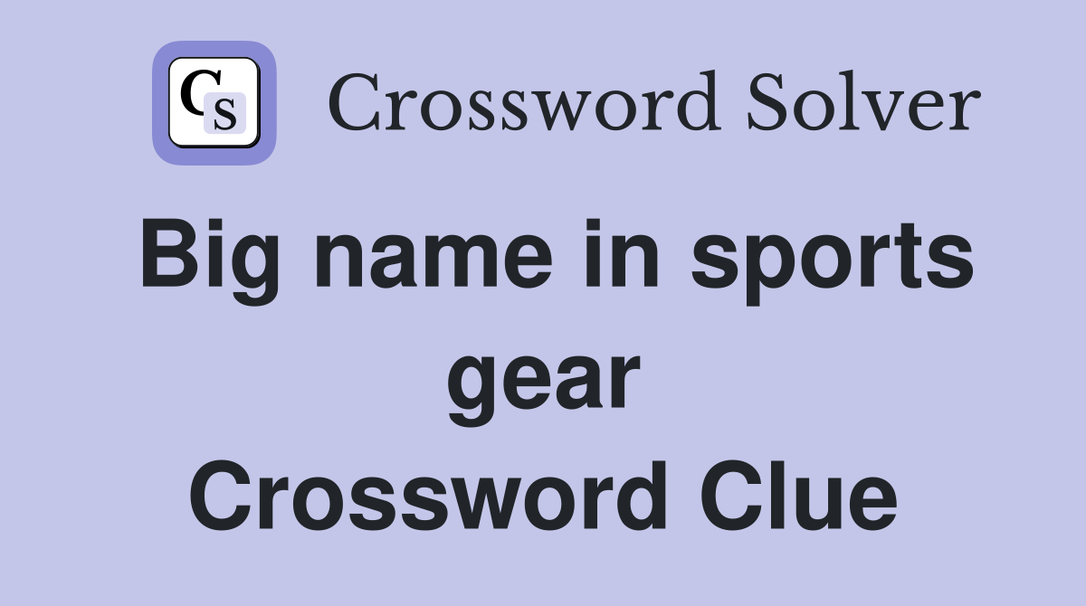 Big name in sports gear Crossword Clue