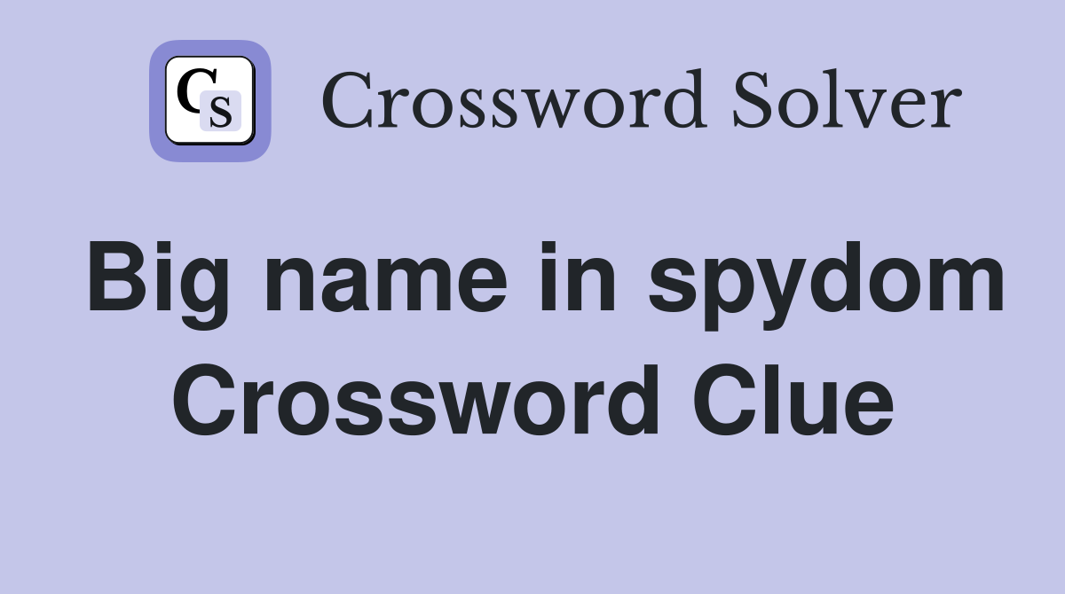 Big name in spydom Crossword Clue