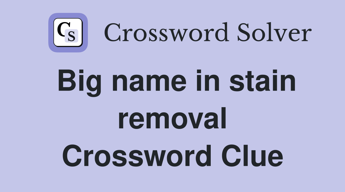 Big name in stain removal Crossword Clue