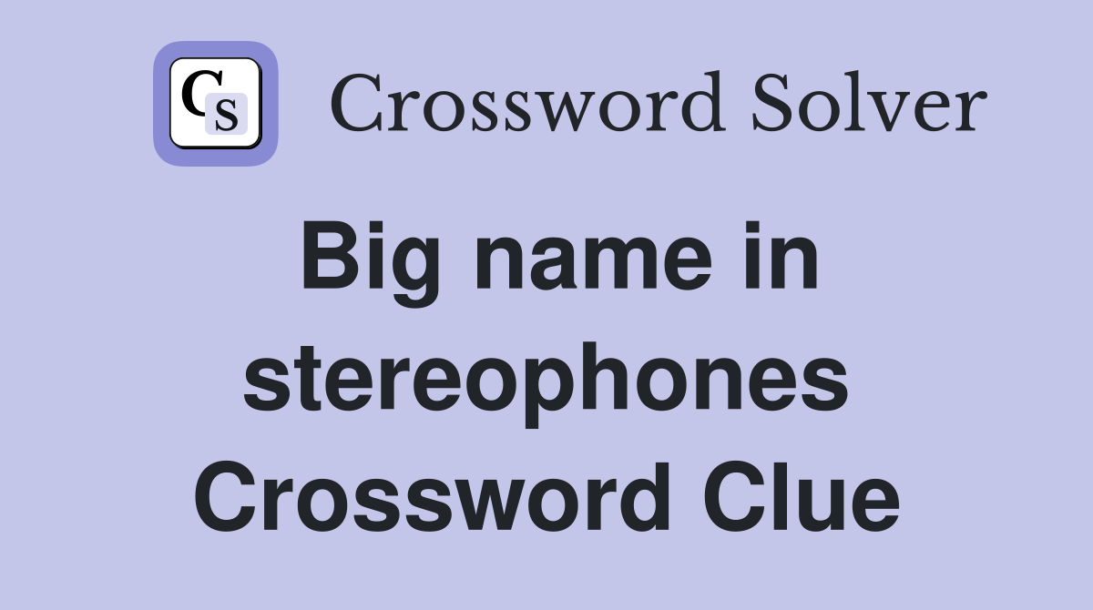 Big name in stereophones Crossword Clue