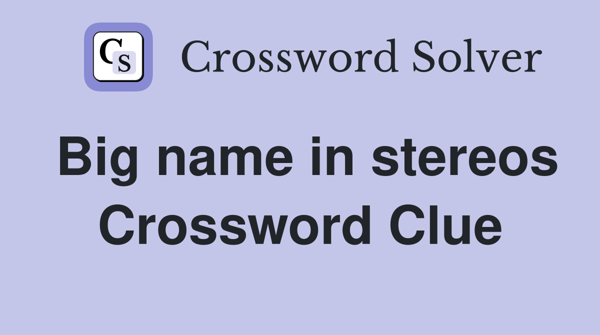 Big name in stereos Crossword Clue