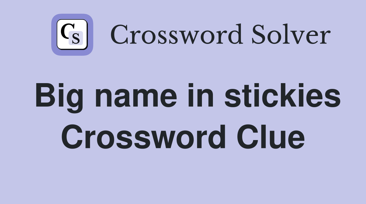 Big name in stickies Crossword Clue