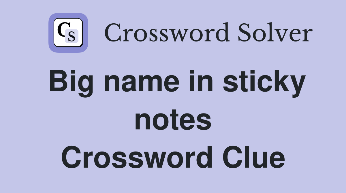 Big name in sticky notes Crossword Clue