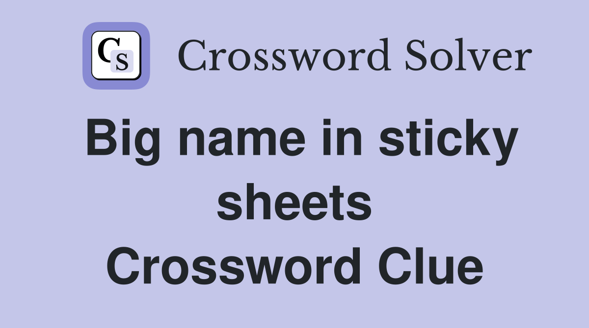 Big name in sticky sheets Crossword Clue