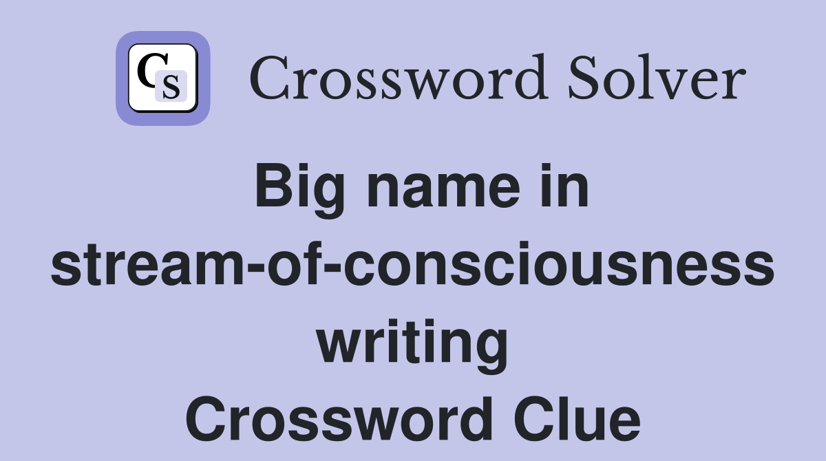 Big name in stream-of-consciousness writing Crossword Clue