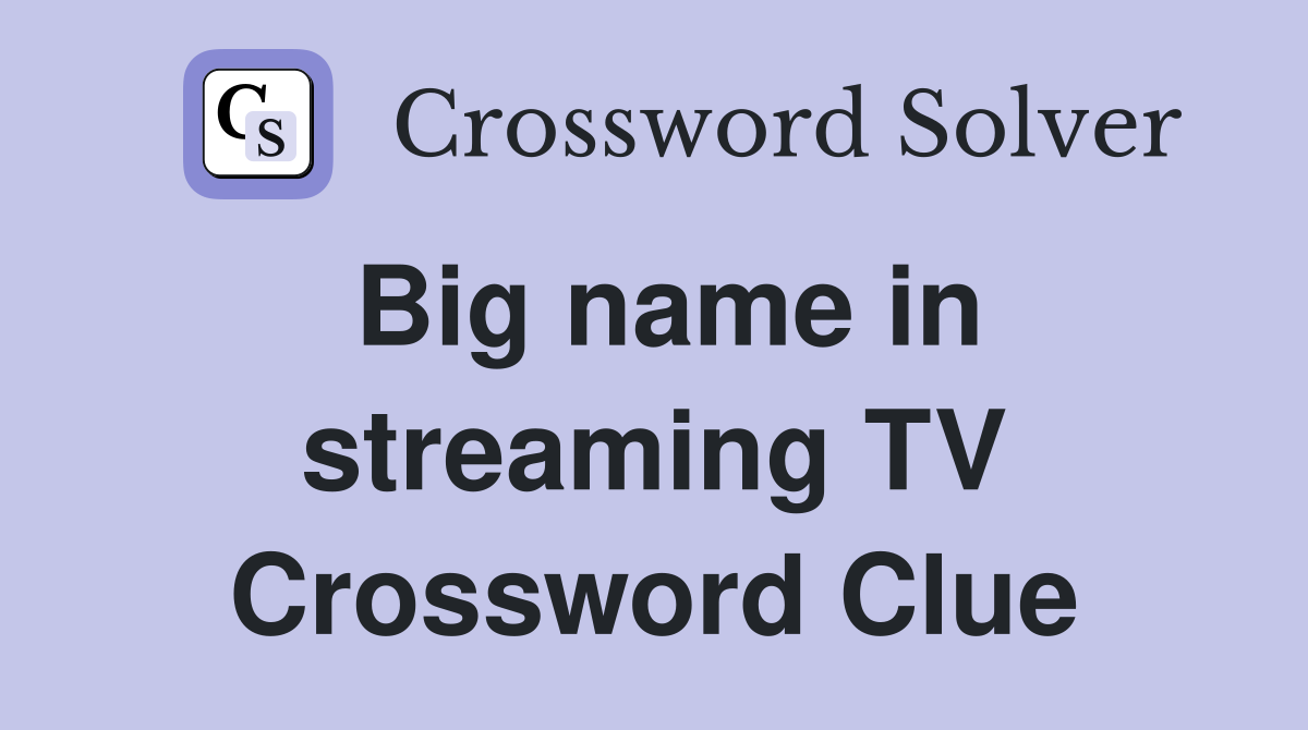 Big name in streaming TV Crossword Clue