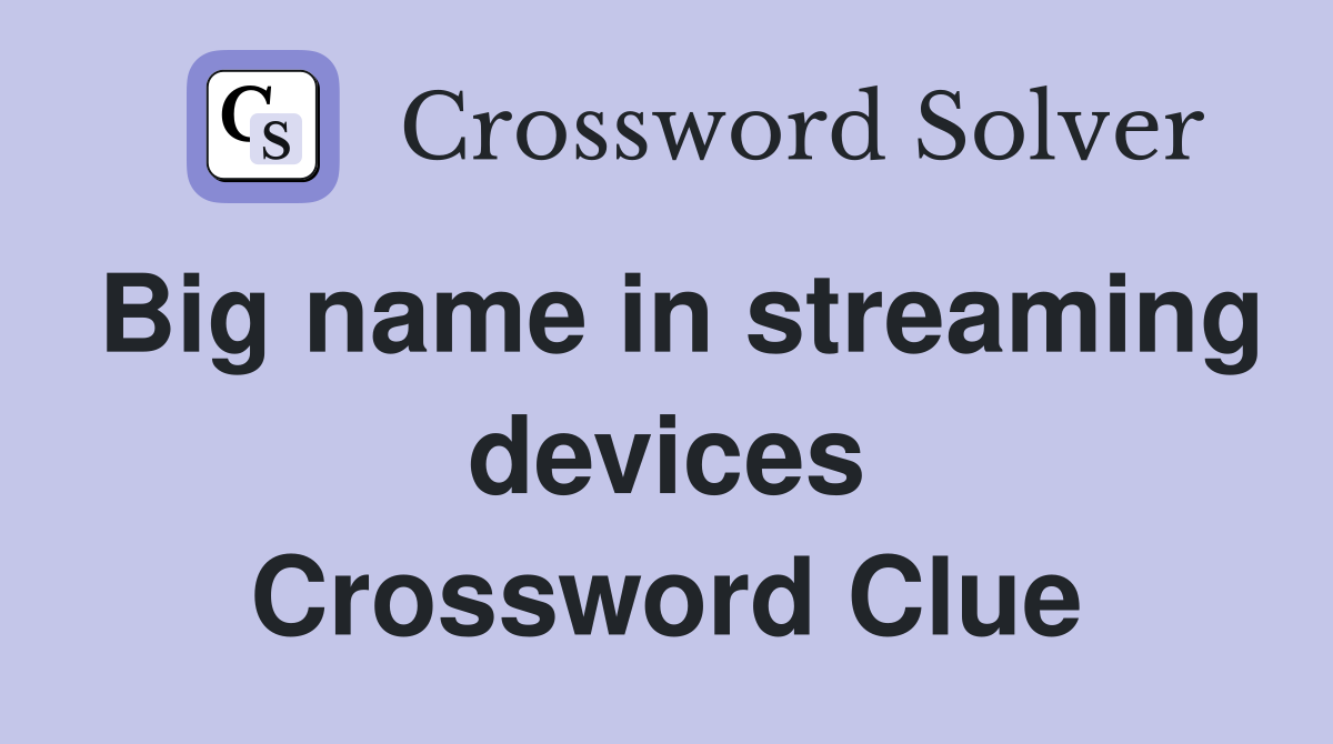 Big name in streaming devices Crossword Clue