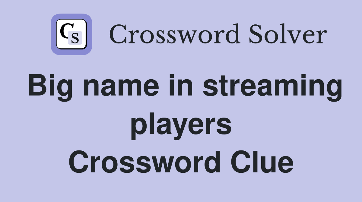 Big name in streaming players Crossword Clue