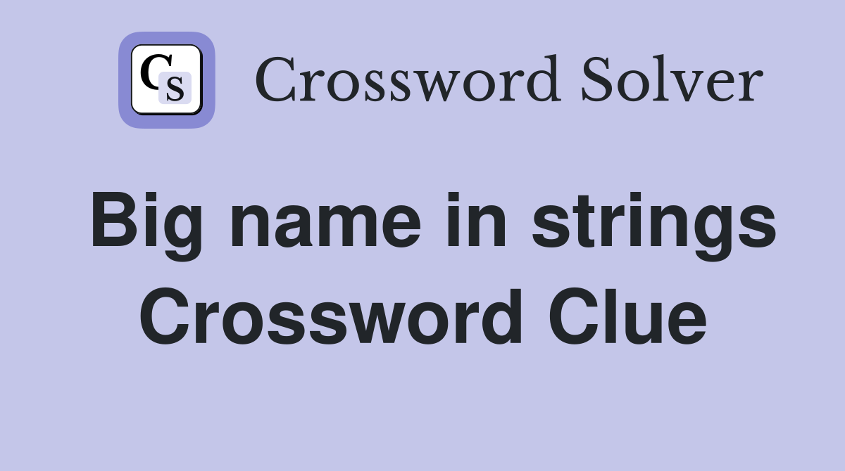 Big name in strings Crossword Clue