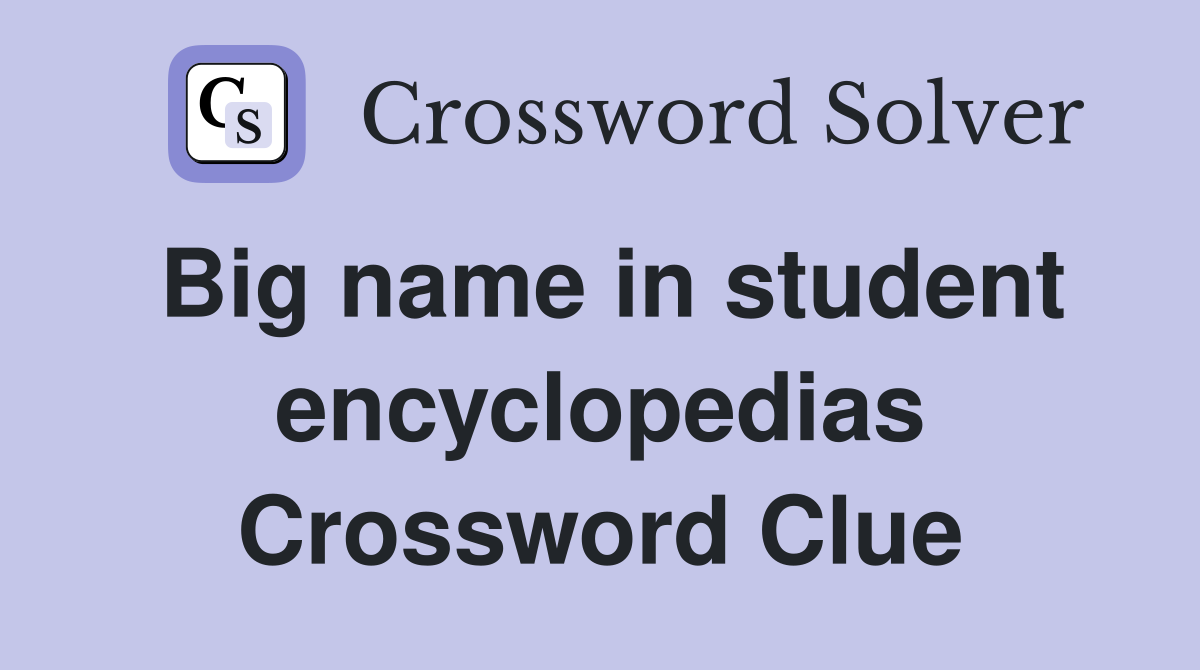 Big name in student encyclopedias Crossword Clue