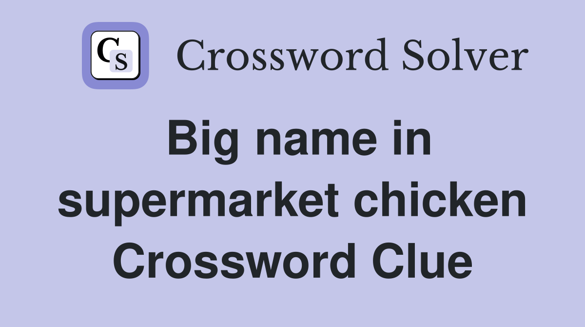 Big name in supermarket chicken Crossword Clue