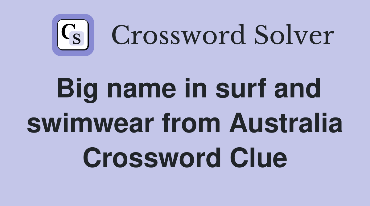 Big name in surf and swimwear from Australia Crossword Clue