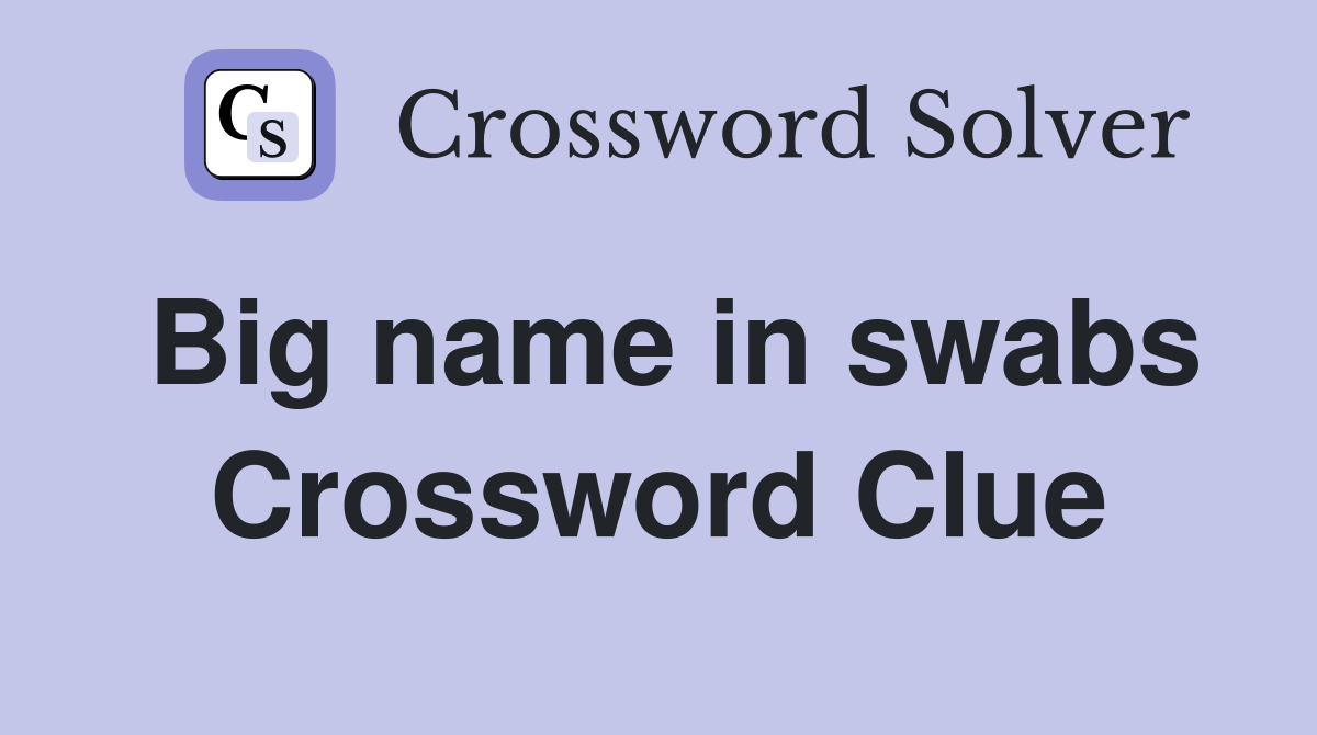 Big name in swabs Crossword Clue