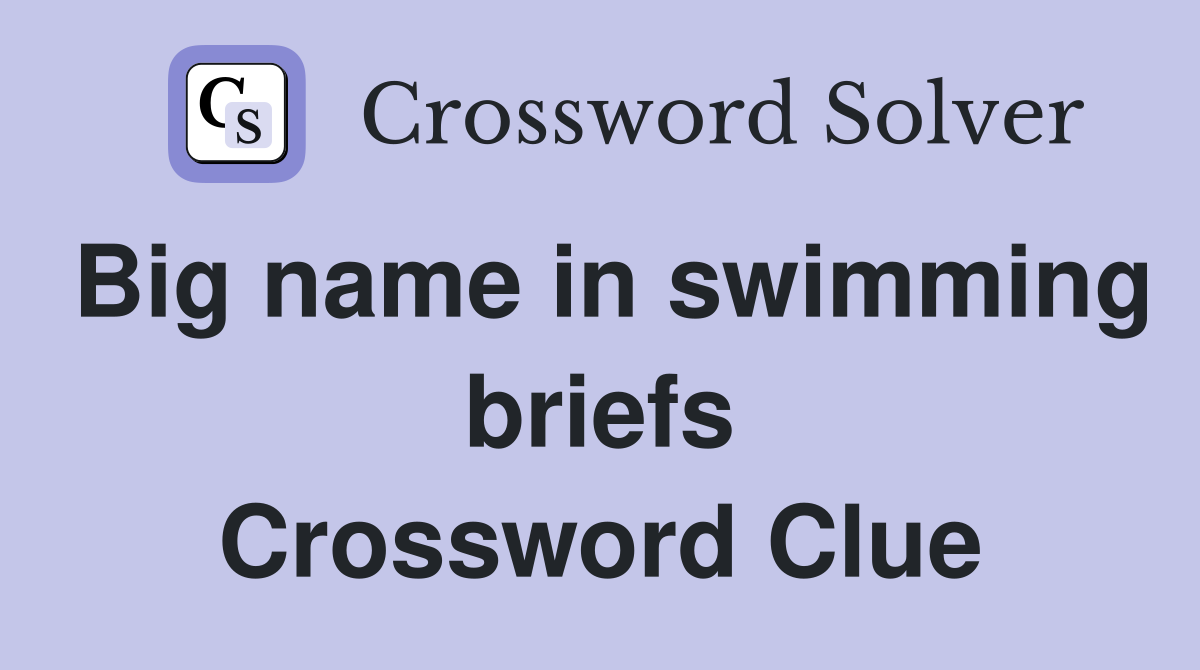 Big name in swimming briefs Crossword Clue