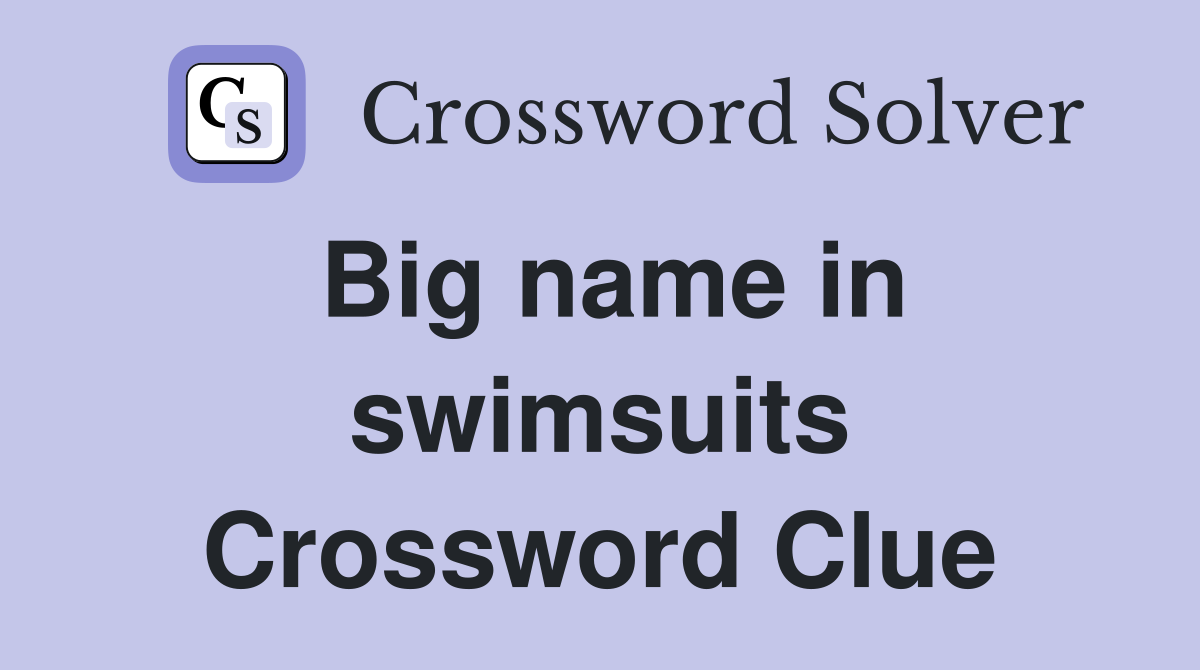 Big name in swimsuits Crossword Clue