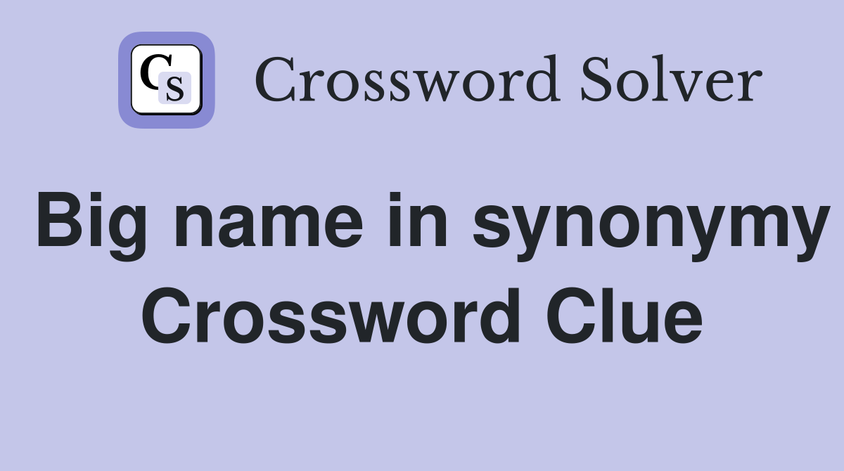 Big name in synonymy Crossword Clue