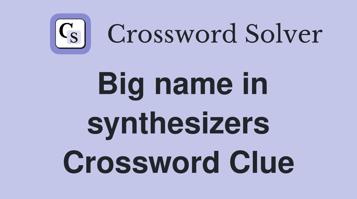 Big name in synthesizers Crossword Clue