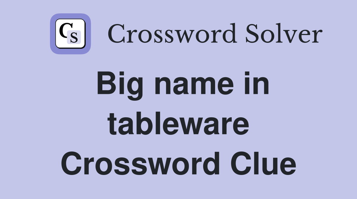 Big name in tableware Crossword Clue