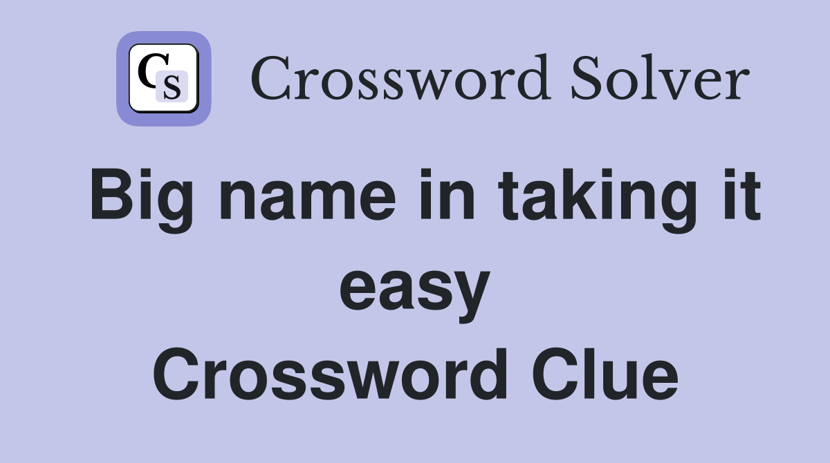 Big name in taking it easy Crossword Clue