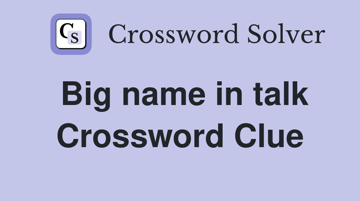 Big name in talk Crossword Clue