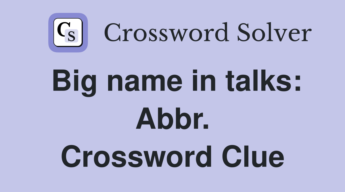 Big name in talks: Abbr. Crossword Clue