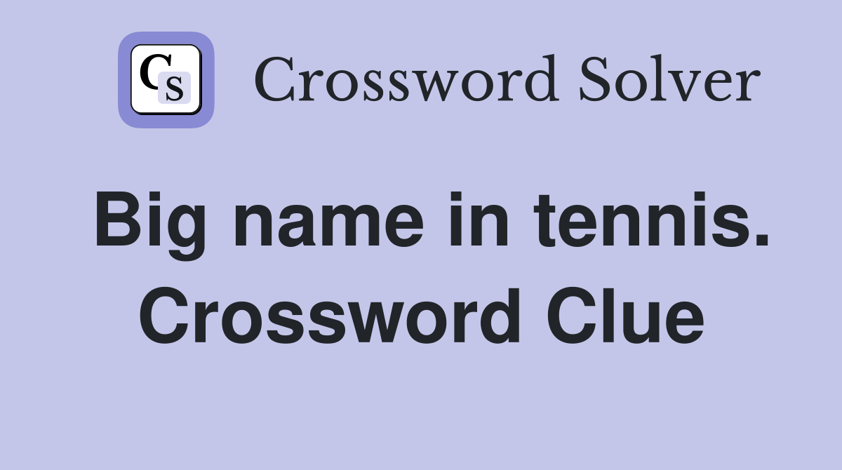 Big name in tennis. Crossword Clue