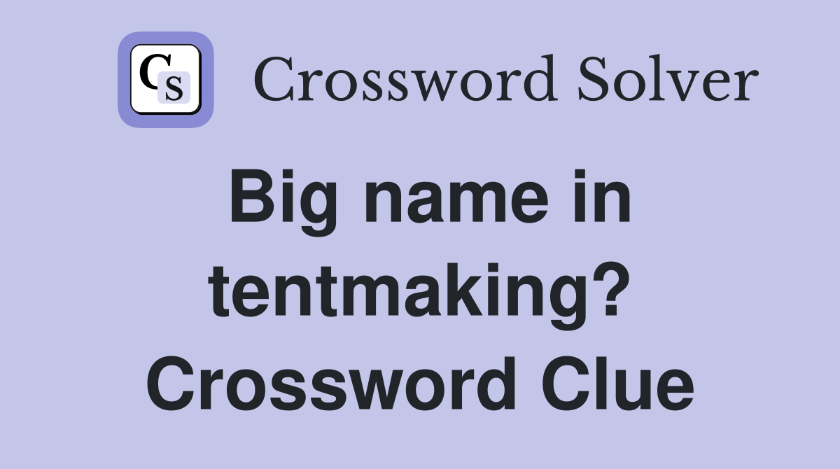 Big name in tentmaking? Crossword Clue