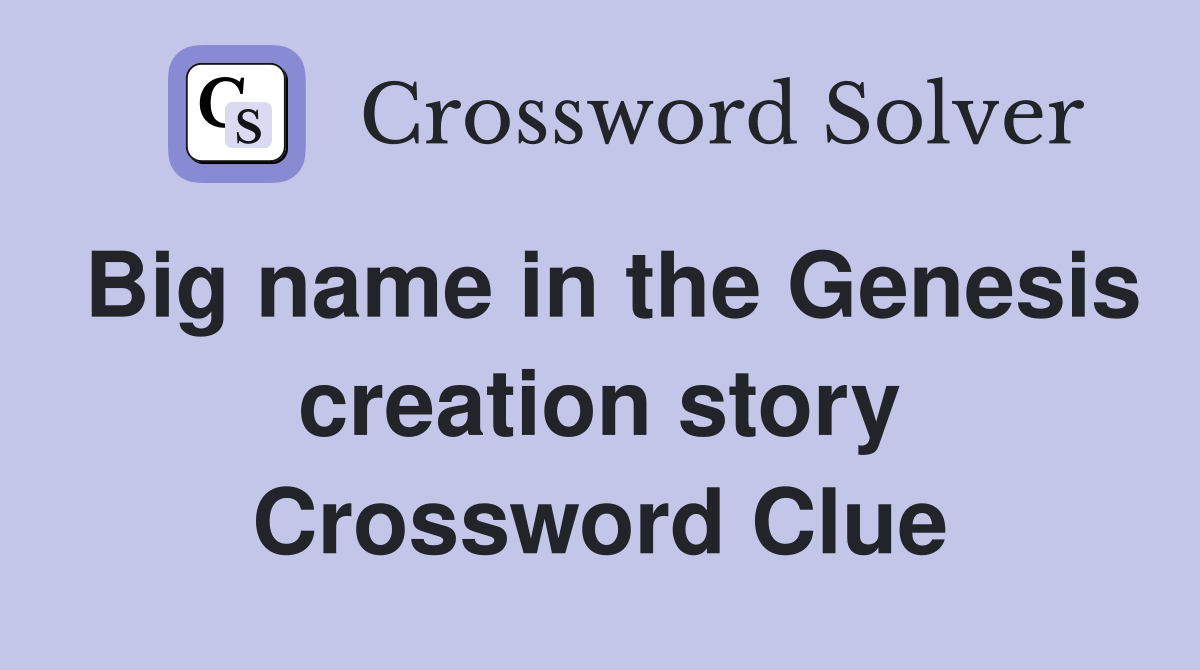 Big name in the Genesis creation story Crossword Clue