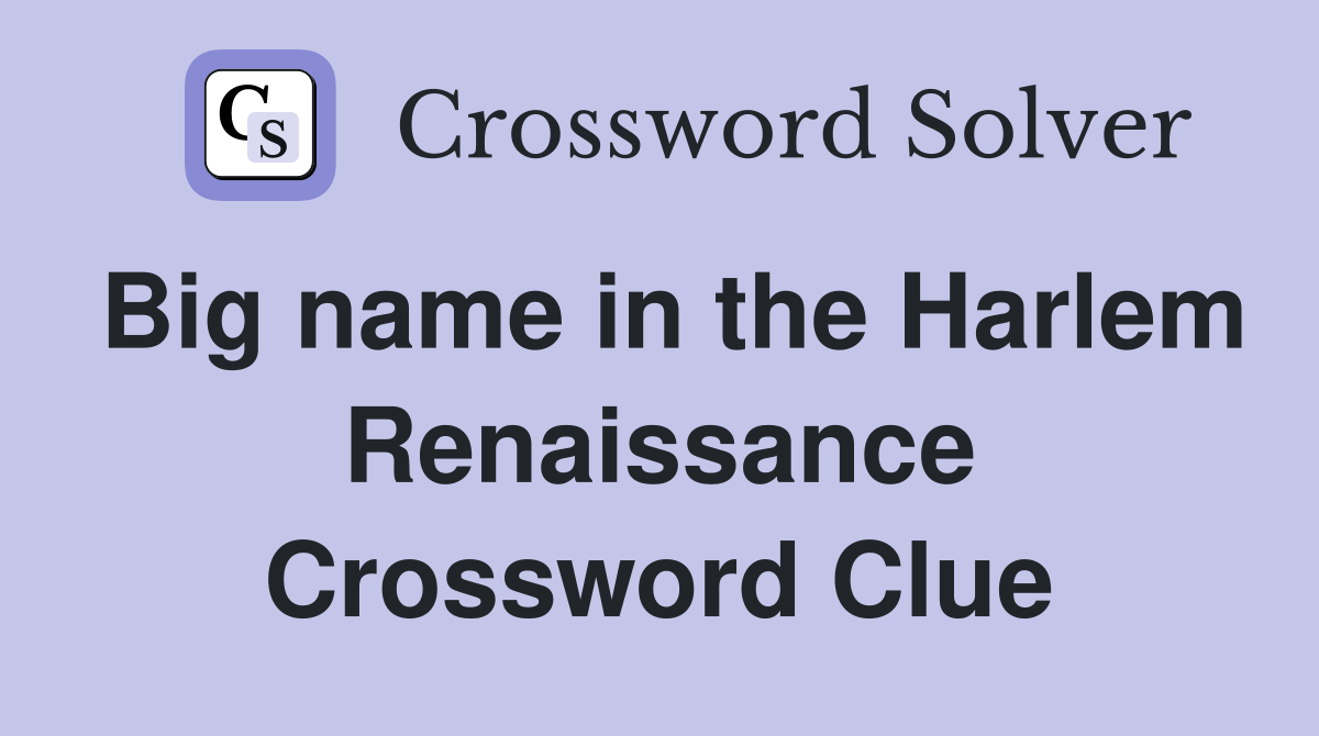 Big name in the Harlem Renaissance Crossword Clue