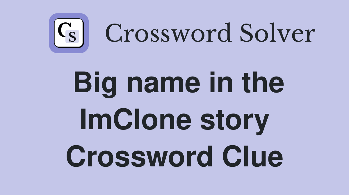 Big name in the ImClone story Crossword Clue