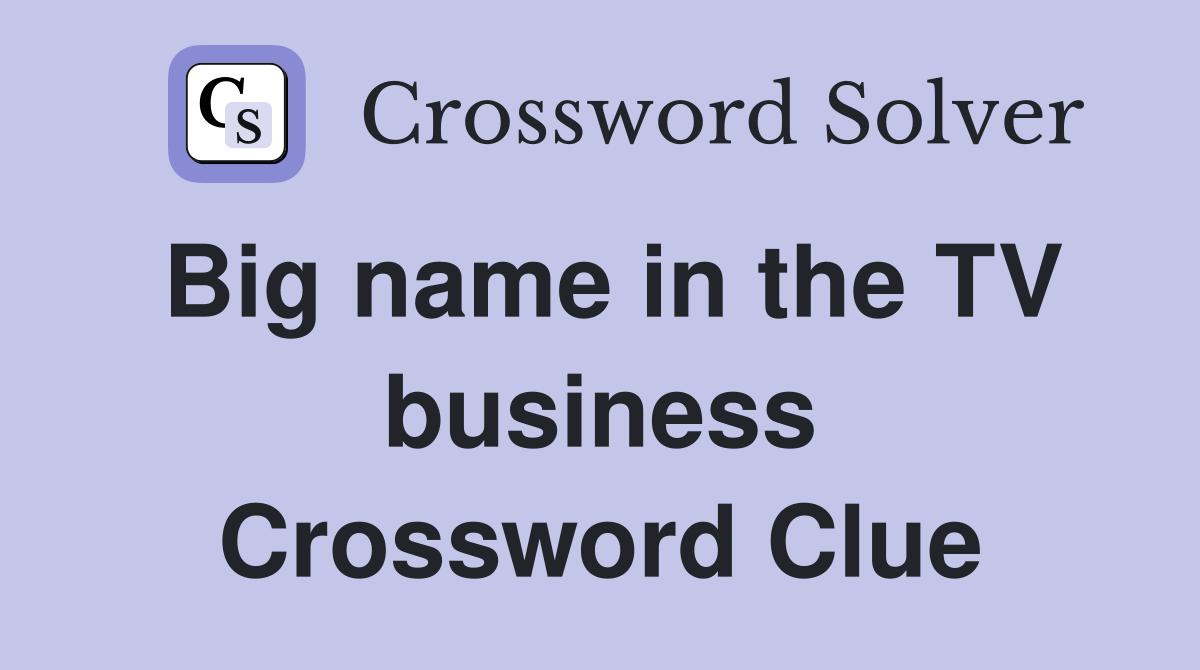Big name in the TV business Crossword Clue