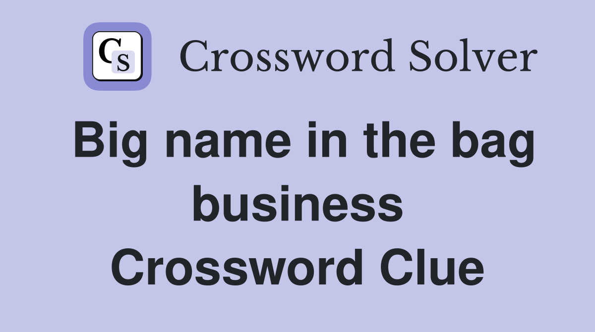 Big name in the bag business Crossword Clue