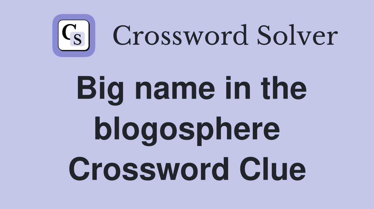Big name in the blogosphere Crossword Clue