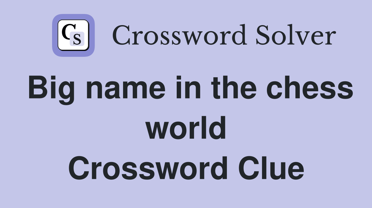 Big name in the chess world Crossword Clue