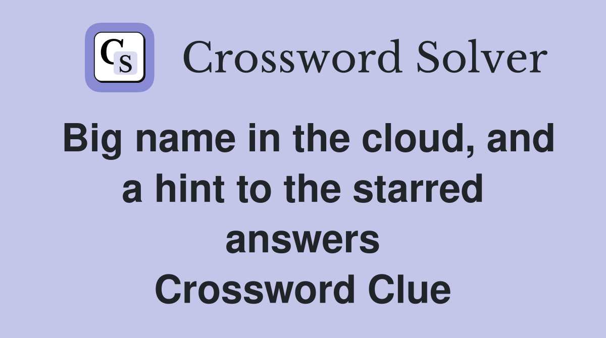 Big name in the cloud, and a hint to the starred answers Crossword Clue