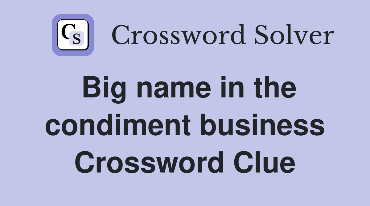 Big name in the condiment business Crossword Clue