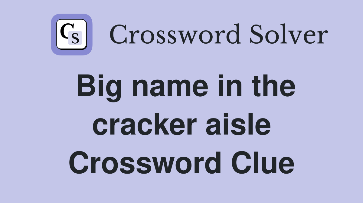Big name in the cracker aisle Crossword Clue