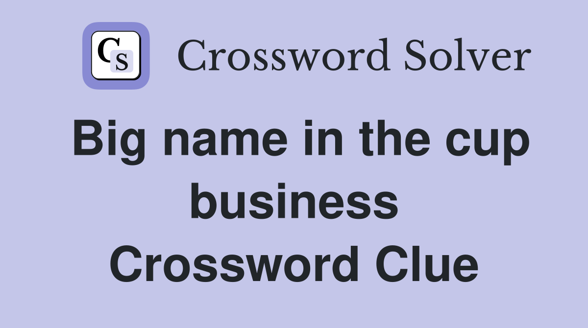 Big name in the cup business Crossword Clue