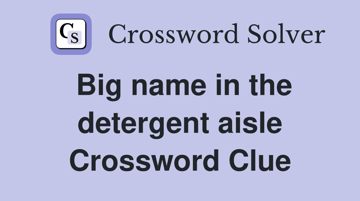 Big name in the detergent aisle Crossword Clue