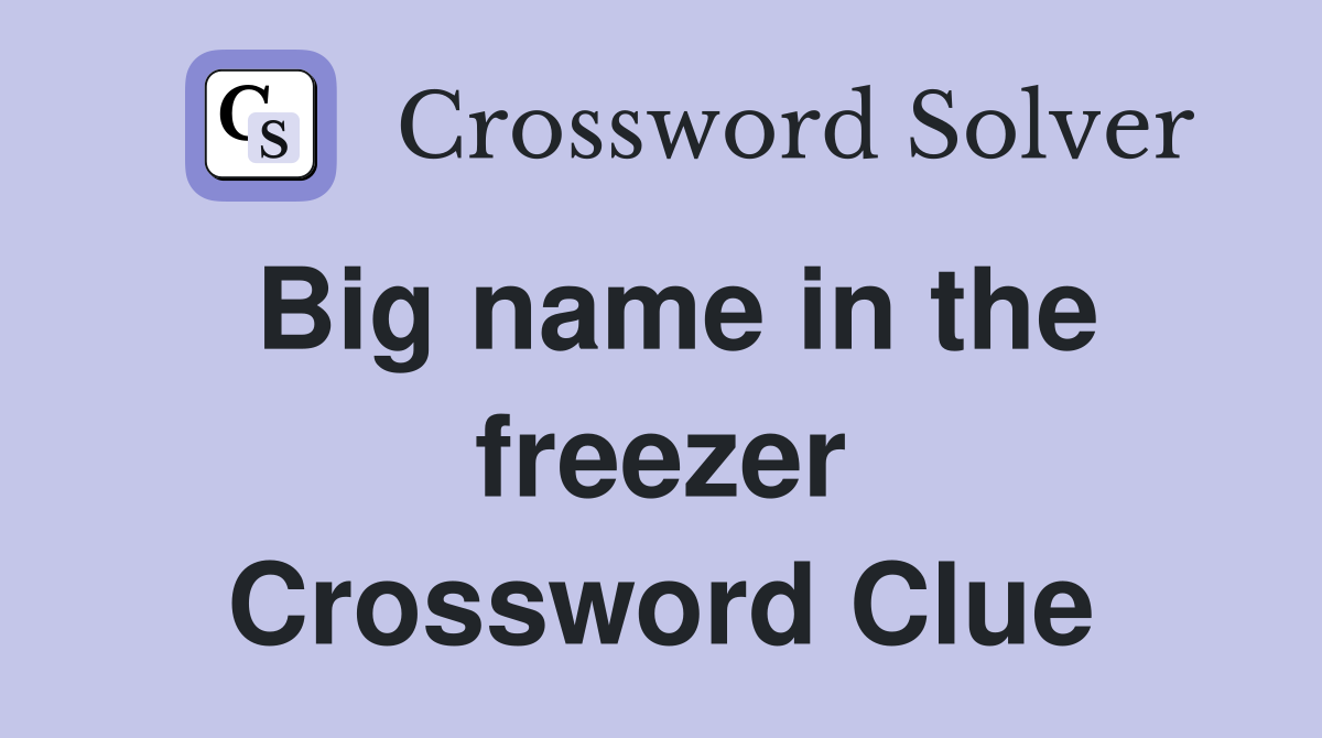 Big name in the freezer Crossword Clue