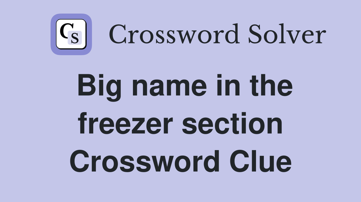 Big name in the freezer section Crossword Clue