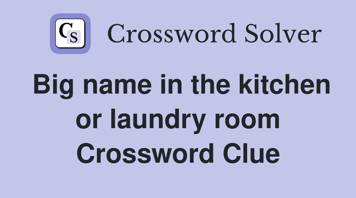 Big name in the kitchen or laundry room Crossword Clue